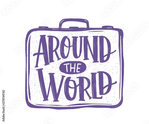 Around The World phrase or message handwritten with elegant cursive calligraphic font or script on suitcase