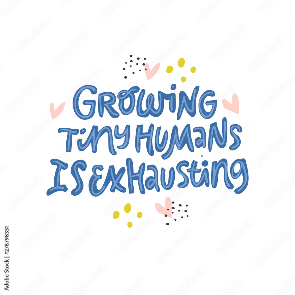 Growing tiny human is exhausting vector lettering