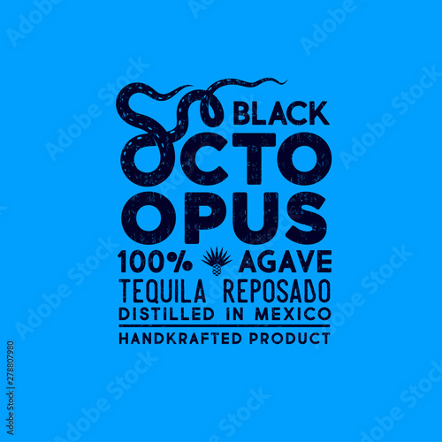 Black octopus label. Premium packaging design for  tequila logo. Lettering composition with letter o like octopus tentacles. Scratch, shabby style.