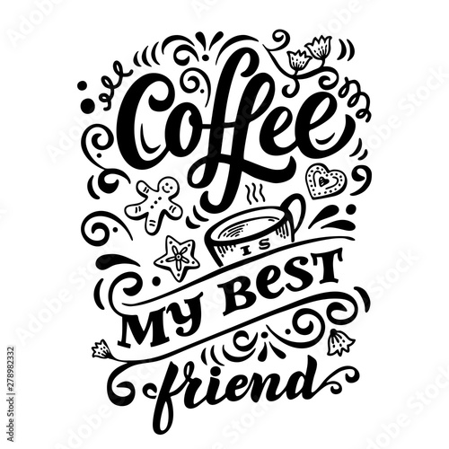 Vector Illustration Coffee is my best friend. Lettering quote for the vintage poster, card, print, menu in a coffee shop