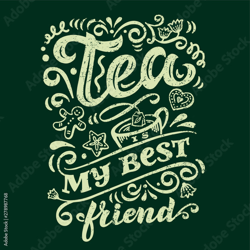 Vector Illustration Tea is my best friend. Lettering quote for the vintage poster, card, print, menu in a coffee shop