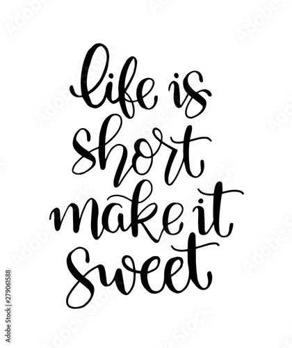 Vector card with hand drawn unique typography design element for greeting cards, decoration, prints and posters. Life is short make it sweet. Handwritten lettering. Modern ink calligraphy