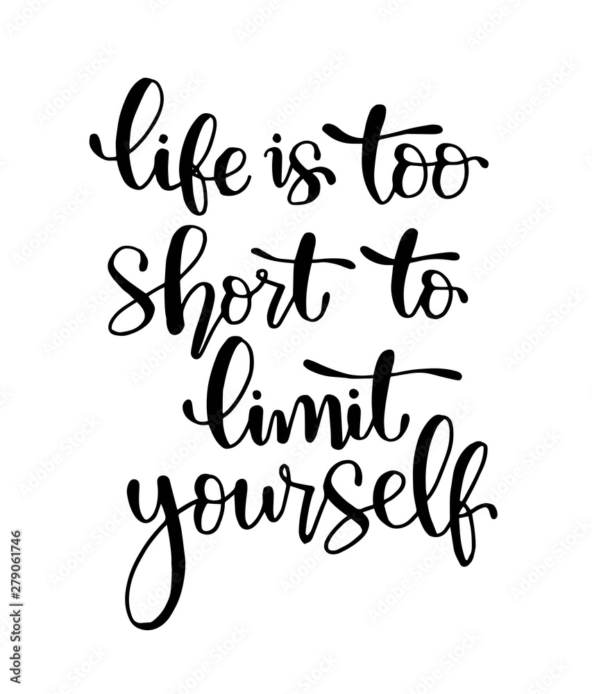 Life is too short to limit yourself - hand lettering, motivational quotes, vector illustration