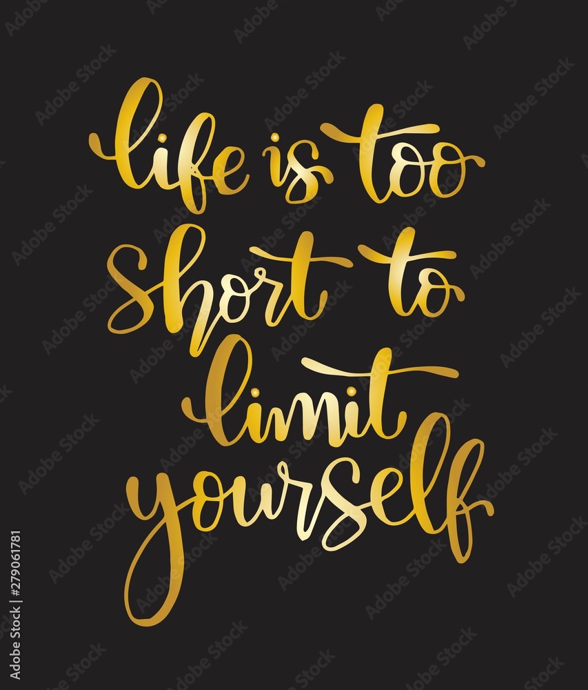 Life is too short to limit yourself - hand lettering, motivational quotes, vector illustration