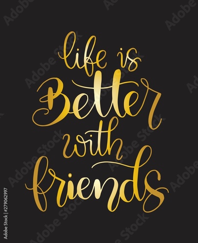 Hand drawn lettering. Ink illustration. Modern brush calligraphy. Life is better with friends