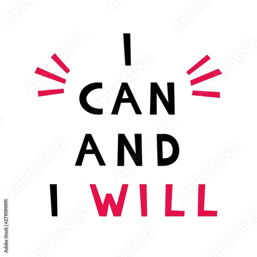 I can and I Will. Motivational quote. Poster design concept. Phrase for business goals  mentoring  self development. Vector illustration.