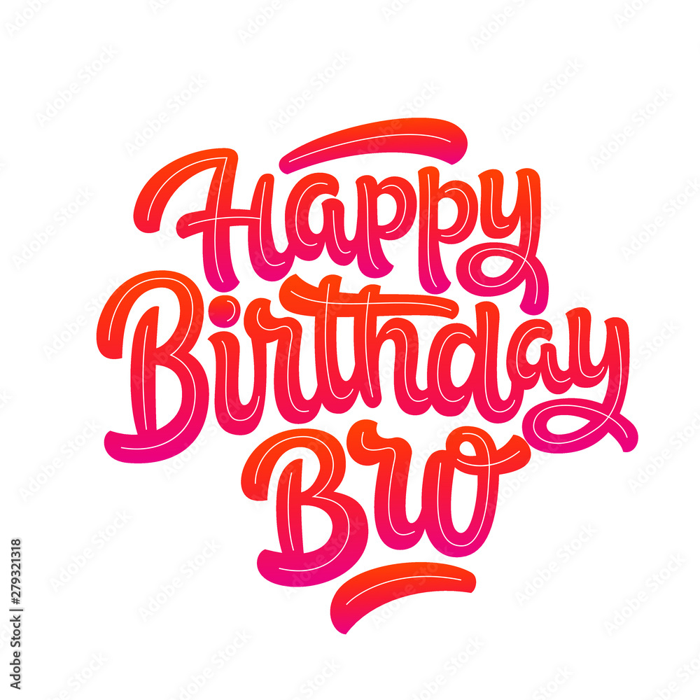 Vector illustration: Handwritten modern brush lettering of Happy Birthday Bro on white background. Typography design. Greetings card.