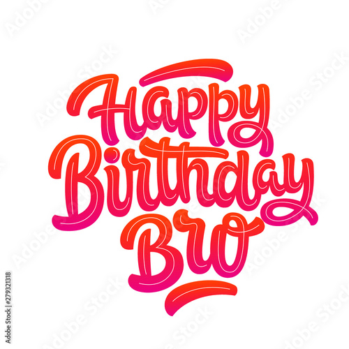 Vector illustration: Handwritten modern brush lettering of Happy Birthday Bro on white background. Typography design. Greetings card.