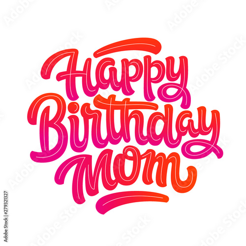 Vector illustration: Handwritten modern brush lettering of Happy Birthday mom on white background. Typography design. Greetings card.