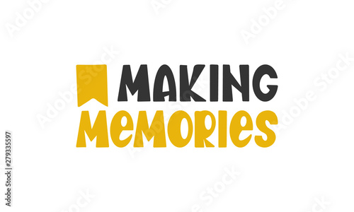 Making Memories. Handwritten vector lettering. Unique hand drawn nursery poster. Cute phrase. Ink brush calligraphy. Scandinavian style font. Poster, card, banner, t-shirt design element. Illustration
