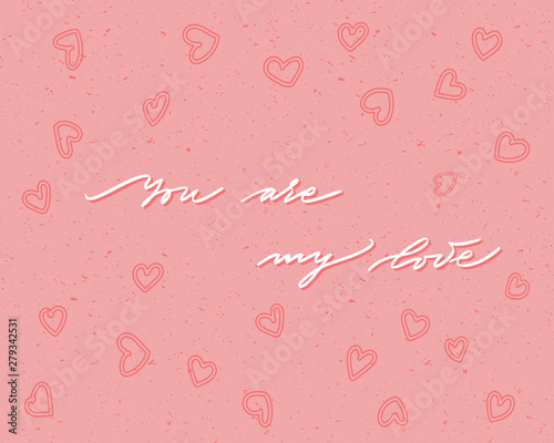 You are my love, hand written lettering. Romantic love calligraphy card inscription. Valentine day handmade calligraphy © Ekaterina
