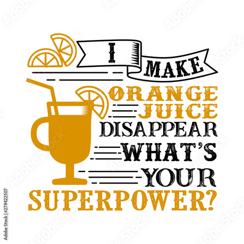 I make orange juice Disappear What s Your Superpower. Food and Drink Super power Quote