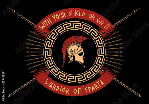 With your shield or on it,WARRIOR OF SPARTA, Crossed spears, Spartan shield, helmet on a black background.