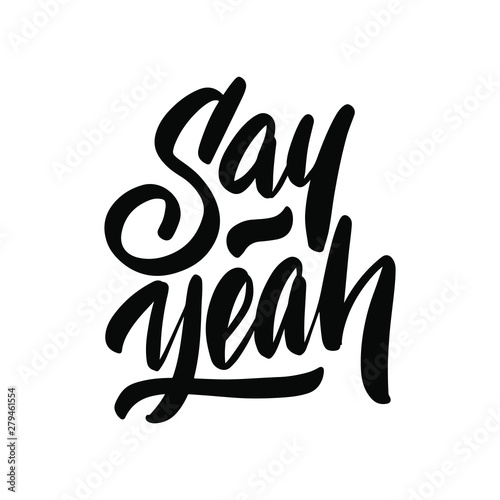 Say yeah. Typography for t-shirts and apparel design. White saying on black background