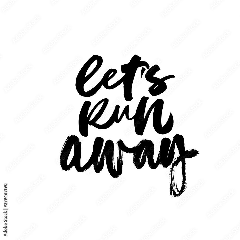 Lets run away calligraphic hand drawn vector grunge lettering. Lets run away calligraphic hand drawn vector grunge lettering.