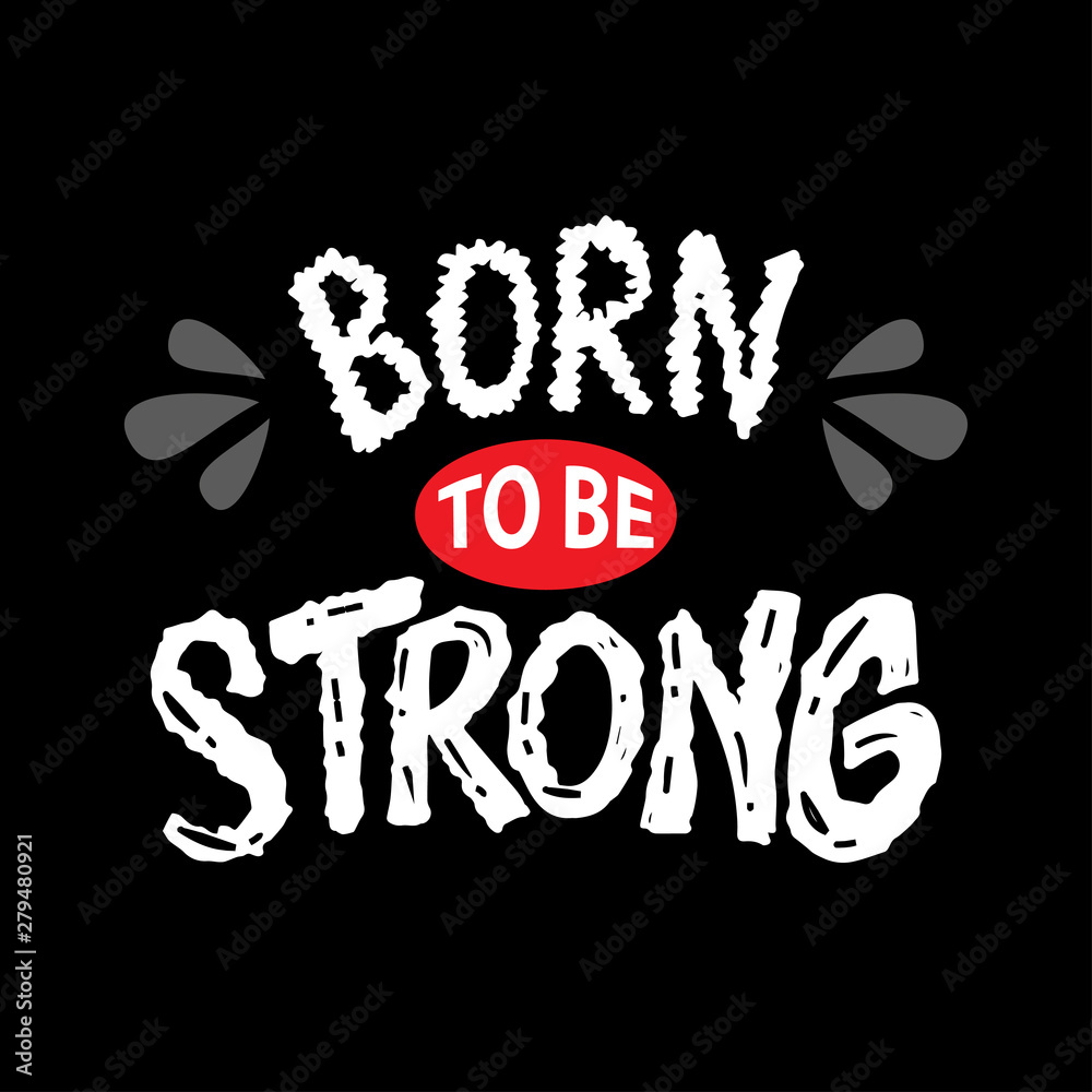 Born to be strong. Motivational quote. Born to be strong. Motivational quote.