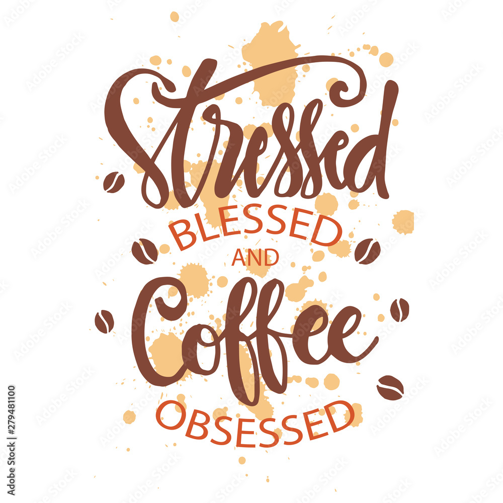 Stresses blessed and coffee obsessed. Motivational quote.