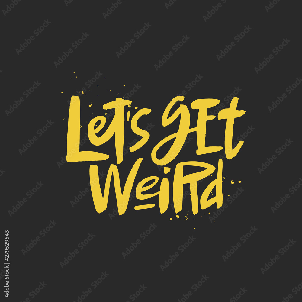 Fototapeta premium Let's ger weird lettering quote, vector brush calligraphy. Handwritten typography print.