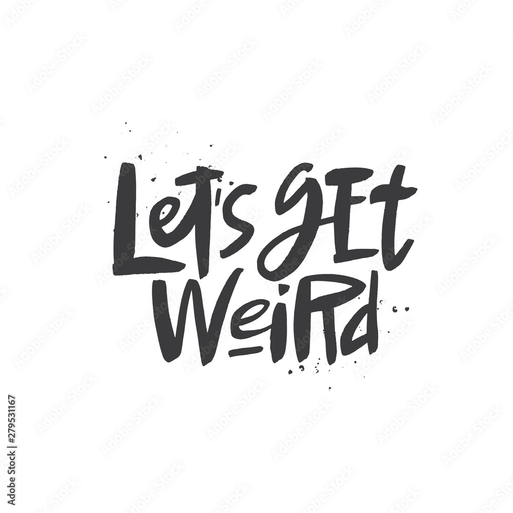 Fototapeta premium Let's ger weird lettering quote, vector brush calligraphy. Handwritten typography print.