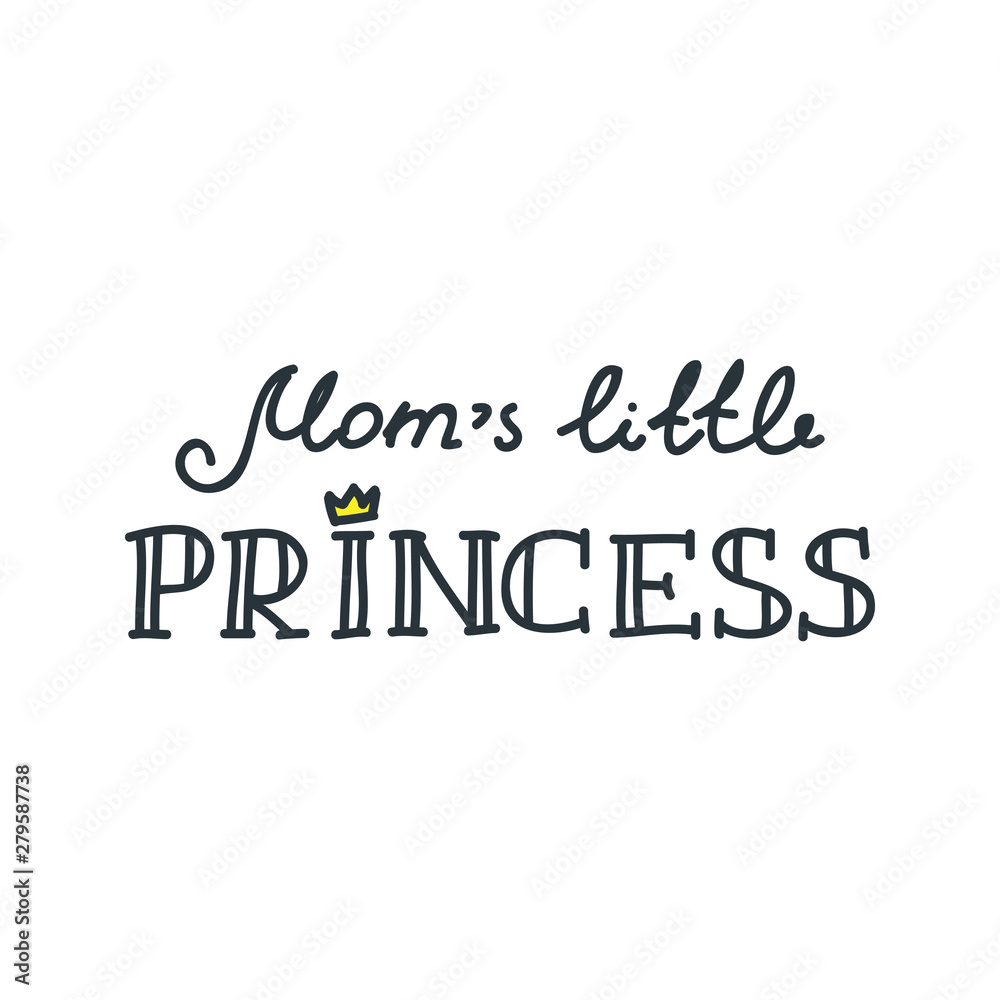 Mom's little princess. Hand drawn baby lettering decorated with a crown. Kids print for girl. Mom's little princess. Hand drawn baby lettering decorated with a crown. Kids print for girl.