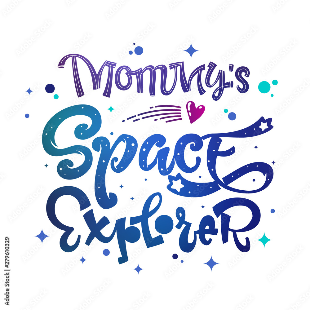 Mommy's Space Explorer quote. Baby shower, kids theme hand drawn lettering logo phrase. Vector grotesque script style, calligraphic style text. Doodle space theme decore, galaxy colors.