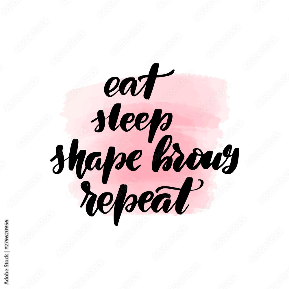 eat, sleep, shape brows, repeat