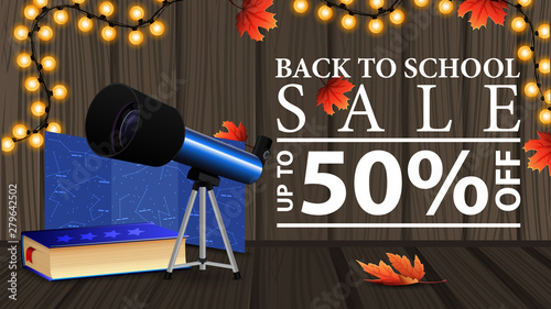 Back to school sale, discount web banner with wooden texture, telescope, map of the constellations and the encyclopedia of astronomy