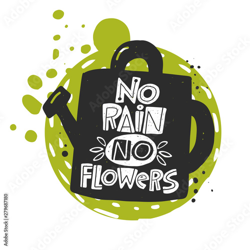 No rain No flowers. Hand drawn garden lettering, quote sketch typography. Motivational handwritten phrase. Poster, sticker, home decor, shop, placard, print design, card, motivation print