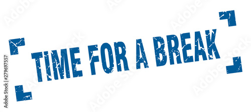time for a break stamp. time for a break square grunge sign. time for a break