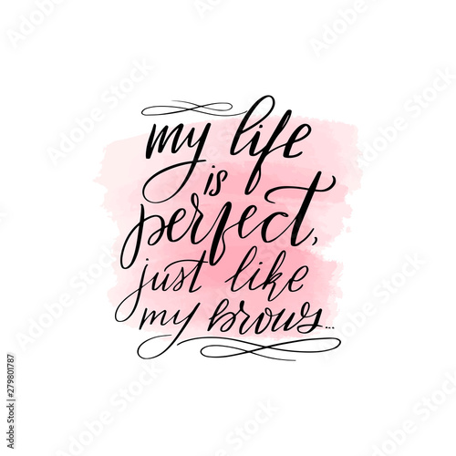 my life is perfect just like my brows