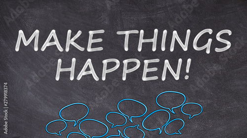 Make things happen written on blackboard with speech bubbles