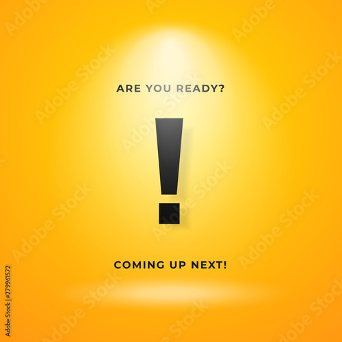 Coming up next warning poster background. Yellow backdrop with bright spotlight and exclamation mark text vector illustration.