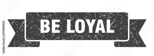 be loyal