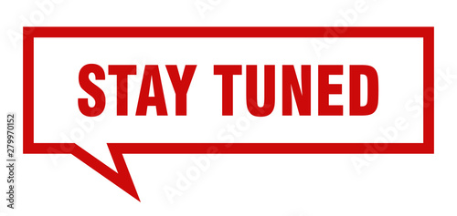 stay tuned sign. stay tuned square speech bubble. stay tuned