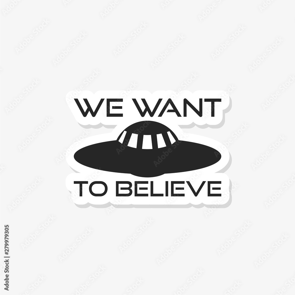 We want to believe sticker, logo, icon We want to believe sticker, logo, icon