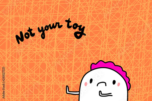 Not your toy hand drawn vector illustration in cartoon style on textured background lettering