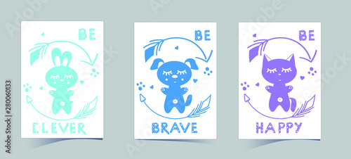 Set of cute nursery posters including puppy, banny, kitten, round arrows, phrases: be brave, clever, happy. Vector illustrations for invitations, greeting cards, posters