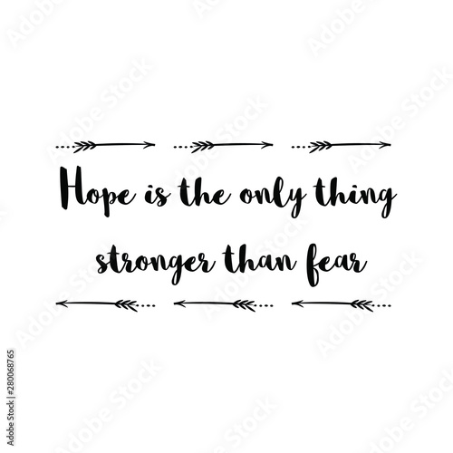 Hope is the only thing stronger than fear. Calligraphy saying for print. Vector Quote 
