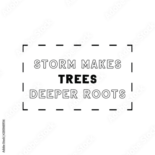 Storm makes trees deeper roots. Calligraphy saying for print. Vector Quote 