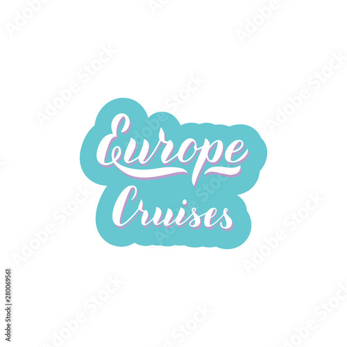Europe cruises typography logo. Travel agency lettering text. Sticker, print, icon for Europe trips. Vector eps 10.