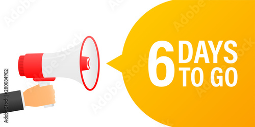 Loudspeaker. Male hand holding megaphone with 6 days to go. Banner for business, marketing and advertising.