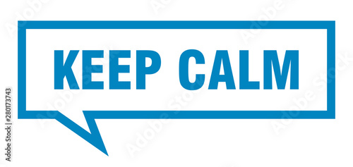 keep calm sign. keep calm square speech bubble. keep calm