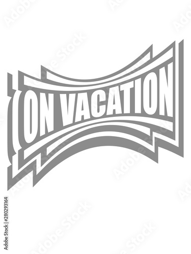 urlaub on vacation cool sommer logo modus ferien spaß erholung chillen pause shirt lustig team crew party freizeit urlaubszeit reisezeit frei design #280293164
