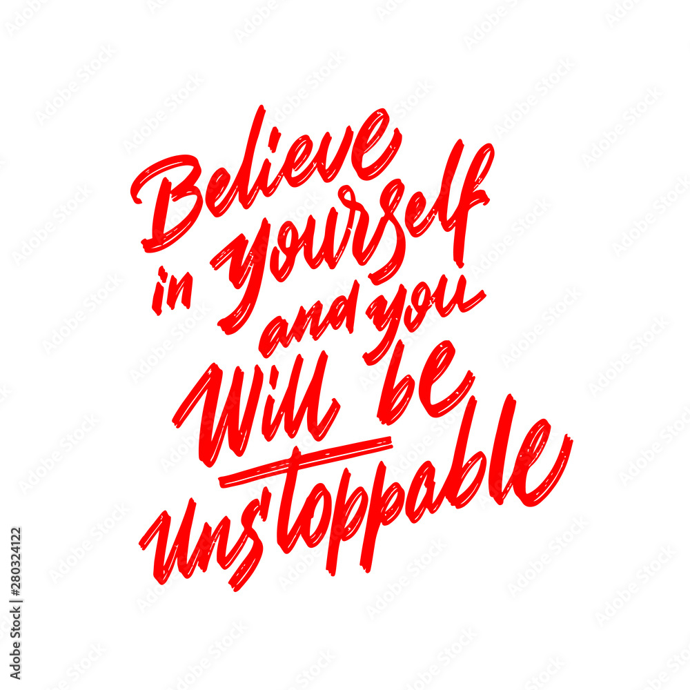Believe in yourself and you will be unstoppable. Lettering inspirational quote design