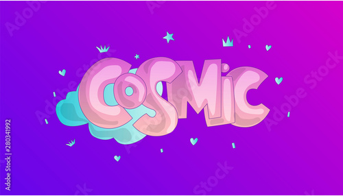Cosmic lettering, word Cosmic with clouds and crowns, stars as a decoration. Motivational quote about Cosmic, with clouds space elements. Cute little girl concept, cute cartoon illustration