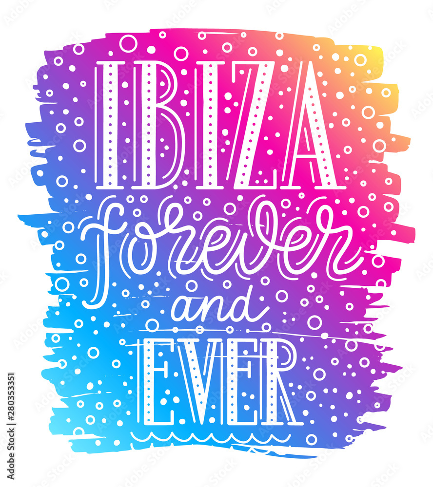 Lettering poster. Ibiza forever and ever phrase inscription with blots, bubbles on gradient rainbow colored background. EPS 10 vector illustration for t-shirt print, textile, clothes design. Lettering poster. Ibiza forever and ever phrase inscription with blots, bubbles on gradient rainbow colored background. EPS 10 vector illustration for t-shirt print, textile, clothes design.