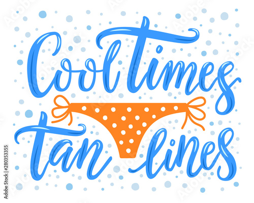 Hand drawn lettering phrase Cool times tan lines with orange polka dot women's swimming trunks, water bubbles. Marine style pattern for t-shirt print, clothes design. EPS 10 vector illustration.