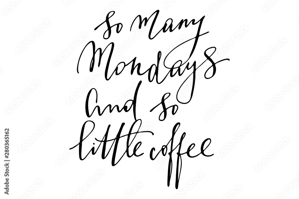 Phrase writing so many Mondays and so little coffee handwritten text vector Phrase writing so many Mondays and so little coffee handwritten text vector