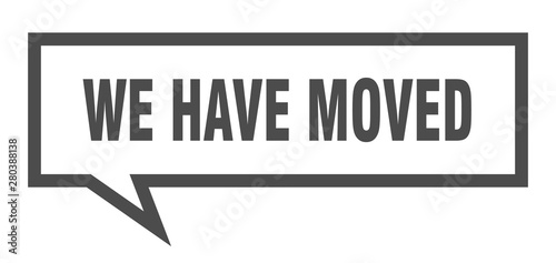 we have moved sign. we have moved square speech bubble. we have moved