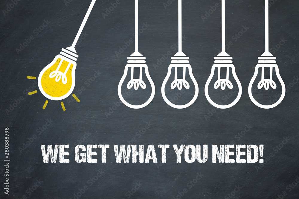 Fototapeta premium We get what you need! 